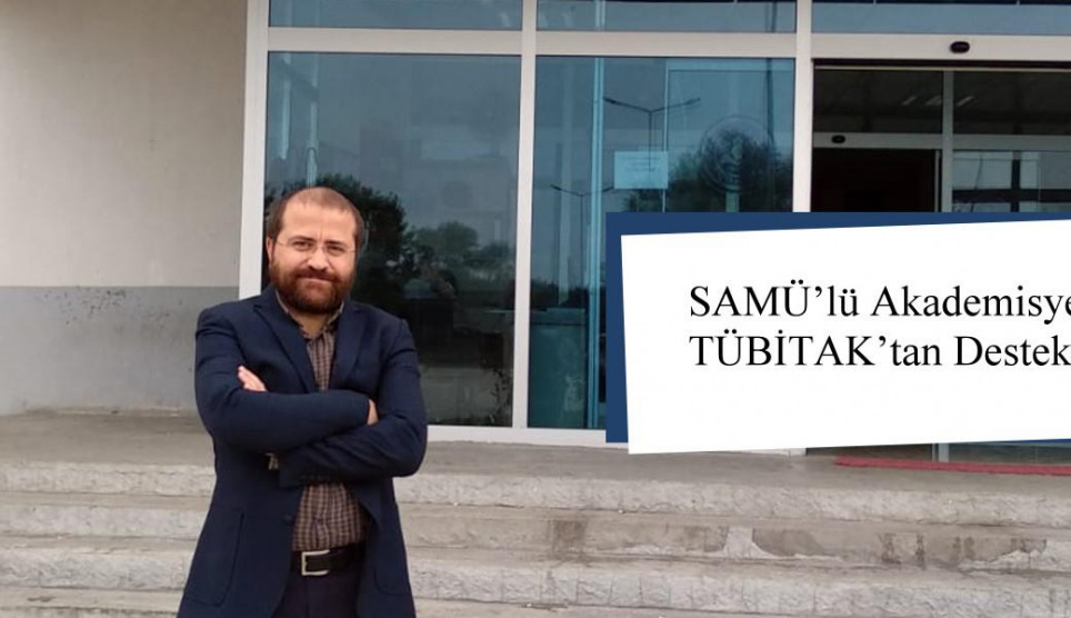 SAMÜ’lü Akademisyenlerin Projesine TÜBİTAK’tan Destek