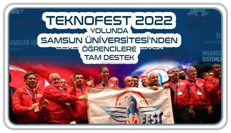 TEKNOFEST 2022 Yolunda  Samsun Üniversitesi’nden Öğrencilere Tam Destek