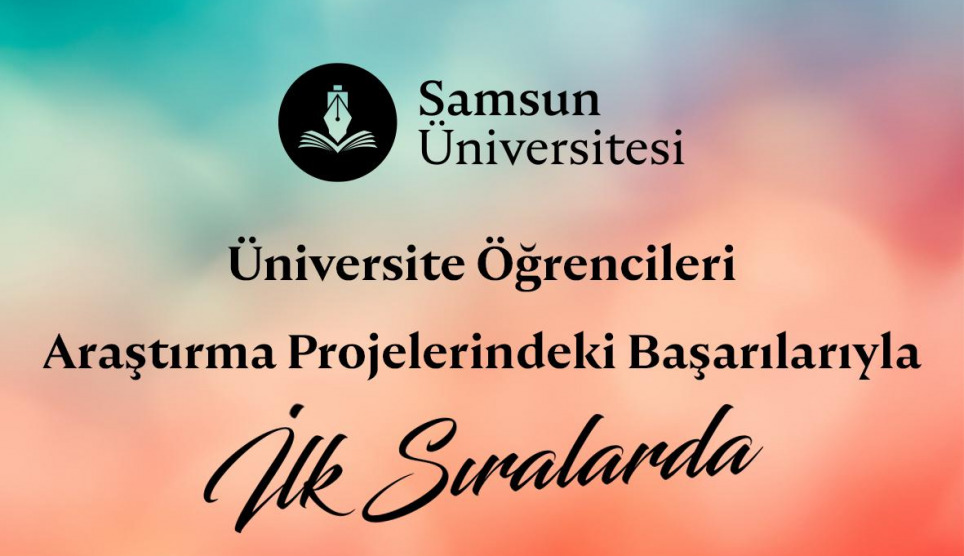 Samsun Üniversitesi, Üniversite Öğrencileri Araştırma Projelerindeki Başarılarıyla İlk Sıralarda