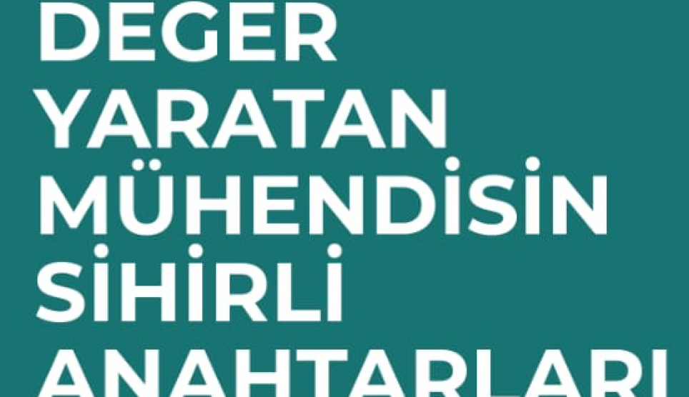 Değer Yaratan Mühendisin Sihirli Anahtarları