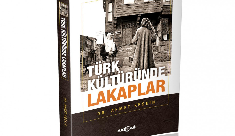 Dr. Ahmet Keskin’in “Türk Kültüründe Lakaplar” kitabı çıktı