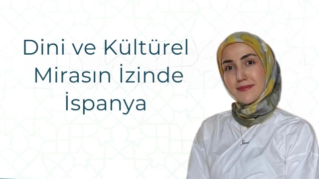 “Dini ve Kültürel Mirasın İzinde İspanya”