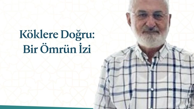 “Köklere Doğru: Bir Ömrün İzi”