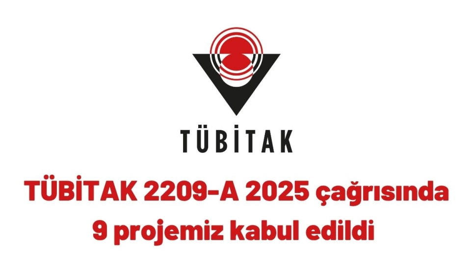 Bölümümüz TÜBİTAK 2209-A Başarısını Bu Yıl da Sürdürüyor